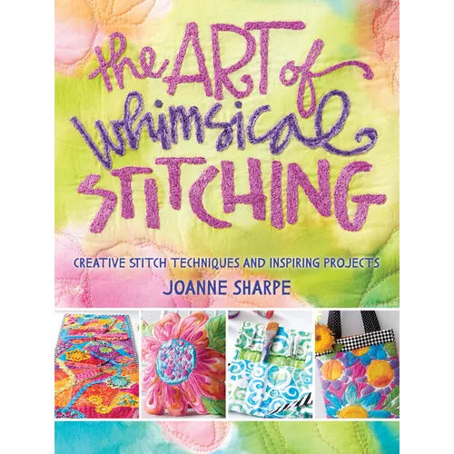The Art of Whimsical Stitching: Creative Stitch Techniques and Inspiring Projects - Paperback