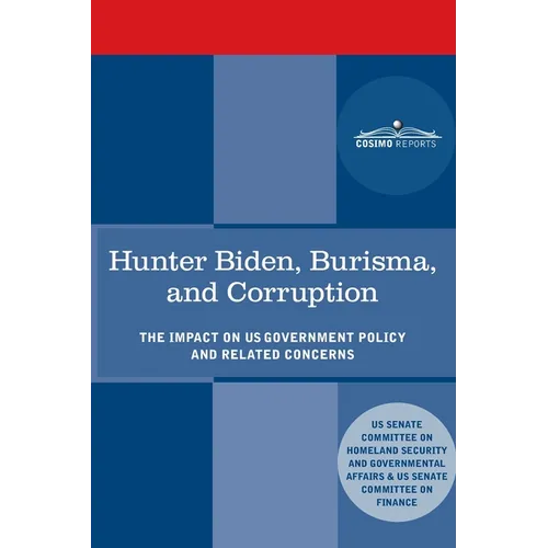Hunter Biden, Burisma, and Corruption: The Impact on U.S. Government Policy and Related Concerns - Paperback