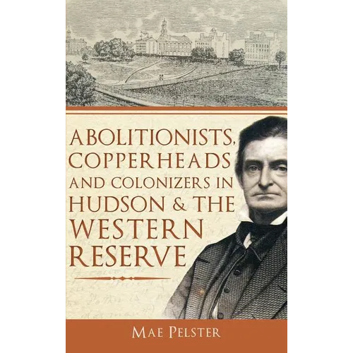 Abolitionists, Copperheads and Colonizers in Hudson & the Western Reserve - Hardcover