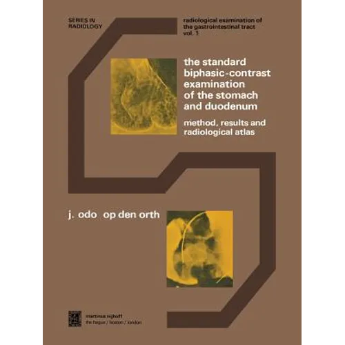 The Standard Biphasic-Contrast Examination of the Stomach and Duodenum: Method, Results, and Radiological Atlas - Paperback