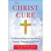 The Christ Cure: 10 Biblical Ways to Heal from Trauma, Tragedy, and Ptsd - Hardcover