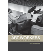 Art Workers: Radical Practice in the Vietnam War Era - Paperback