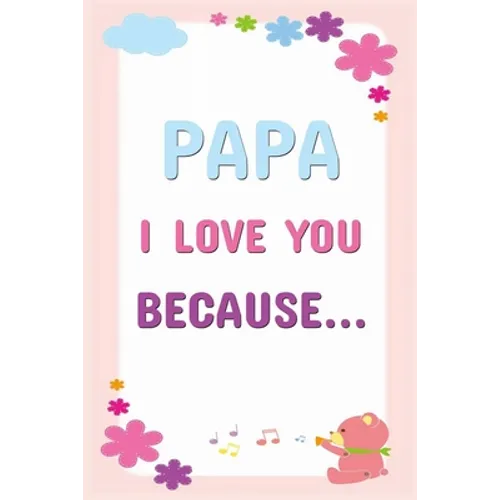 Papa I Love You Because: Prompted Fill In The Blanks Books For Kids To Write About Their Dads: Perfect Father's Day And Birthday Gifts From The Childr - Paperback