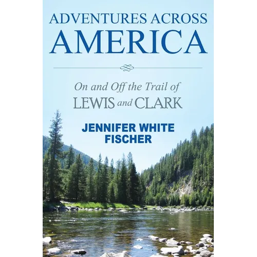 Adventures Across America: On and Off the Trail of Lewis and Clark (black & white edition) - Paperback