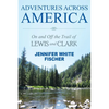 Adventures Across America: On and Off the Trail of Lewis and Clark (black & white edition) - Paperback