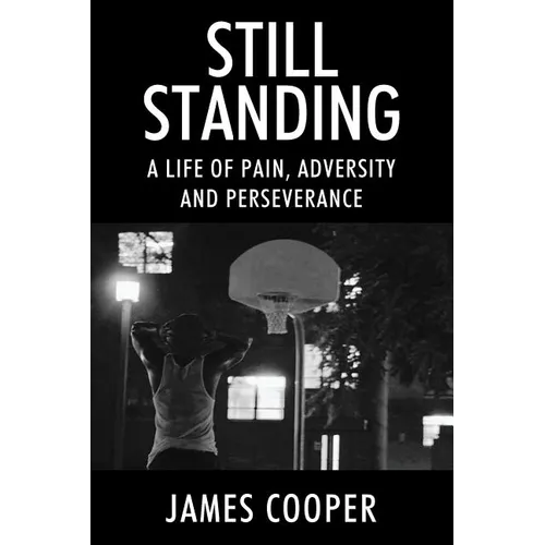 Still Standing: A Life of Pain, Adversity and Perseverance - Paperback