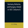 Germany, Bohemia, and Hungary, Visited in 1837. (Volume II) - Paperback