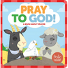 Pray to God: A Book about Prayer - Board Book