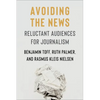 Avoiding the News: Reluctant Audiences for Journalism - Paperback