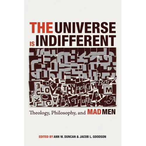 The Universe Is Indifferent: Theology, Philosophy, and Mad Men - Hardcover