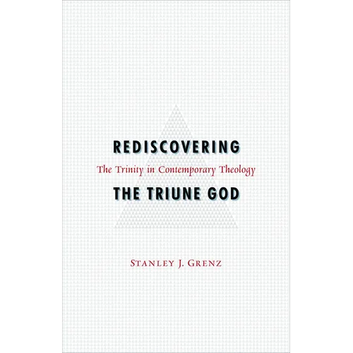 Rediscovering the Triune God: The Trinity in Contemporary Theology - Paperback