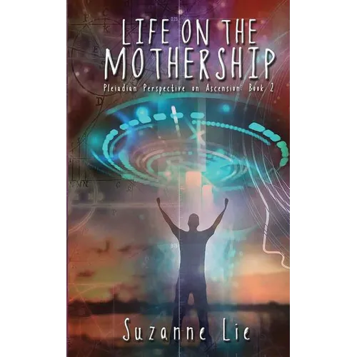 Life on the Mothership - Pleiadian Perspective on Ascension Book 2 - Paperback