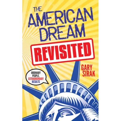 The American Dream, Revisited: Ordinary People, Extraordinary Results - Paperback