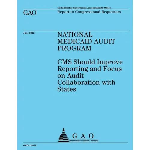 National Medicaid Audit Program: Reporting and Focus on Audit Collaboration with States - Paperback