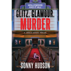 Glitz. Glamour. Murder.: Hollywood Has It All - Paperback
