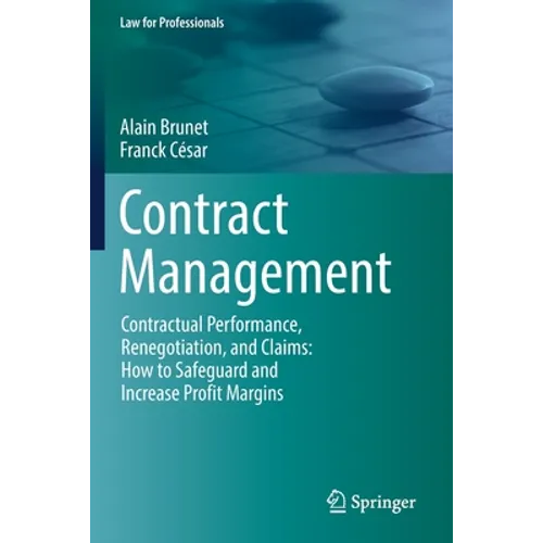Contract Management: Contractual Performance, Renegotiation, and Claims: How to Safeguard and Increase Profit Margins - Paperback