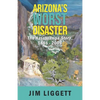 Arizona's Worst Disaster: The Hassayampa Story 1886 - 2009 - Paperback