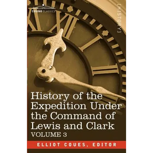 History of the Expedition Under the Command of Lewis and Clark, Vol.3 - Paperback