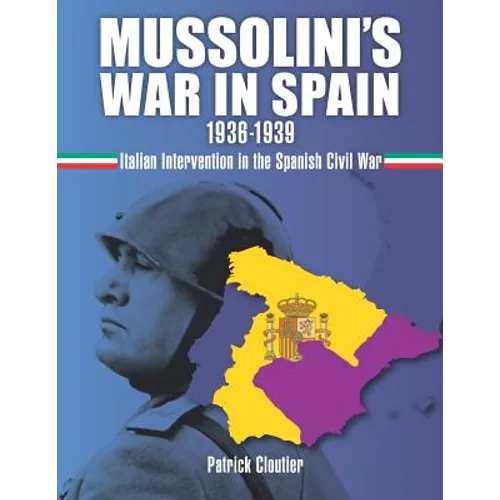 Mussolini's War in Spain 1936-1939: Italian Intervention in the Spanish Civil War - Paperback