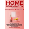 Home Organization: 2 Books In 1 - Organizing Your House + Decluttering Home. The Best Practical Tips And Ideas On How To Clean Your House, Keep It Org - Paperback