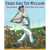 There Goes Ted Williams: The Greatest Hitter Who Ever Lived - Paperback
