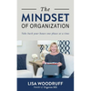 The Mindset of Organization: Take Back Your House One Phase at a Time - Paperback