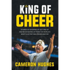 King of Cheer: Stories of Showing Up, Getting Up, and Never Giving Up from the World's Most Electrifying Crowd Ignitor - Paperback