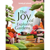 Lonely Planet the Joy of Exploring Gardens: 180 of the World's Most Spectacular Outdoor Spaces Uplifting & Joyful Trips Tips on Where & When to Go Bea - Hardcover