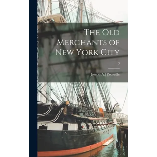 The Old Merchants of New York City; 3 - Hardcover