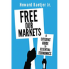 Free Our Markets: A Citizens' Guide to Essential Economics - Paperback