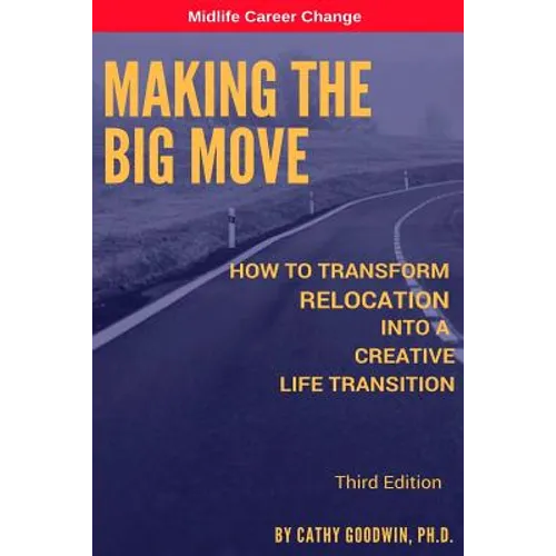 Making The Big Move - 3rd Edition: How To Transform Relocation Into A Creative Life Transition - Paperback
