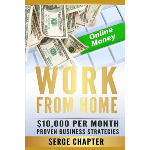 Work from Home: $10,000 per Month. Proven Case Studies (work from home amazon, work from home jobs online, work from home part time jo - Paperback
