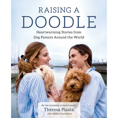 Raising a Doodle: Heartwarming Stories from Dog Parents Around the World - Paperback