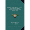 Golf Architecture: Economy In Course Construction And Green Keeping (1920) - Hardcover
