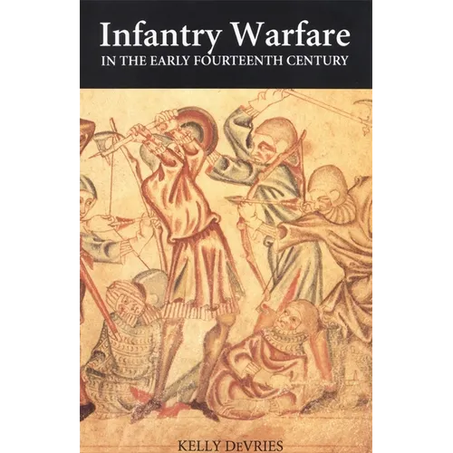 Infantry Warfare in the Early Fourteenth Century: Discipline, Tactics, and Technology - Paperback