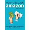 How To Sell On Amazon: Make Money Online With Amazon FBA And More Ideas - Paperback