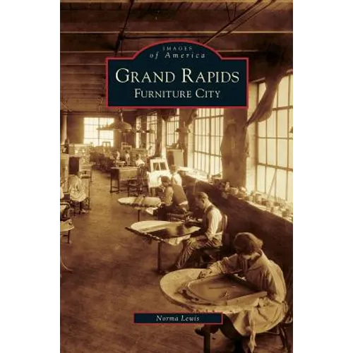 Grand Rapids: Furniture City - Hardcover