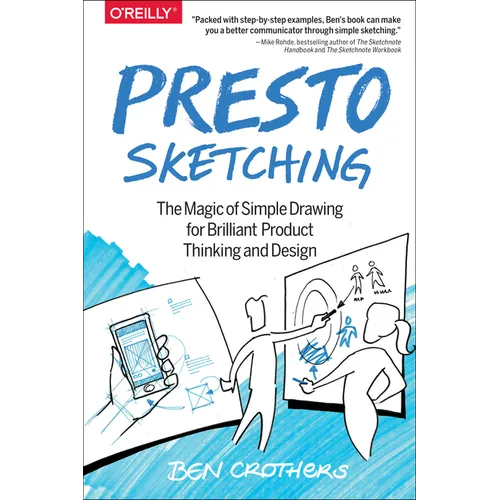 Presto Sketching: The Magic of Simple Drawing for Brilliant Product Thinking and Design - Paperback
