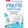 Presto Sketching: The Magic of Simple Drawing for Brilliant Product Thinking and Design - Paperback