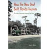 How the New Deal Built Florida Tourism: The Civilian Conservation Corps and State Parks - Paperback