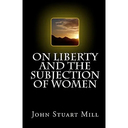 On Liberty and The Subjection of Women - Paperback
