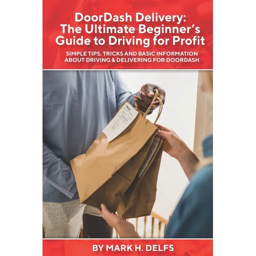 DoorDash Delivery: The Ultimate Getting Started Guide to Driving for Profit - Paperback