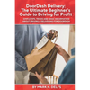 DoorDash Delivery: The Ultimate Getting Started Guide to Driving for Profit - Paperback