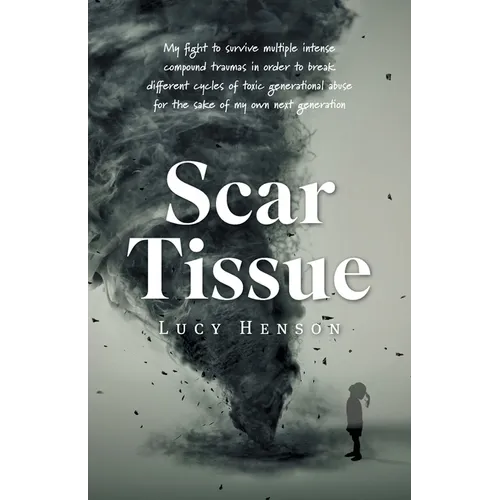 Scar Tissue: My Fight to Survive Multiple Intense Compound Traumas - Paperback