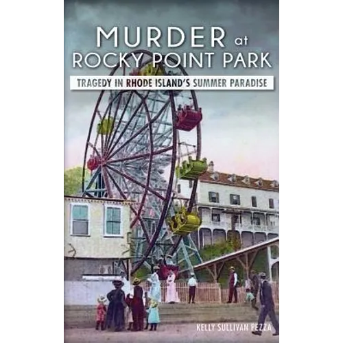 Murder at Rocky Point Park: Tragedy in Rhode Island's Summer Paradise - Hardcover