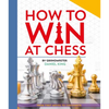 How to Win at Chess: From First Moves to Checkmate - Hardcover