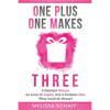 One Plus One Makes Three: A Resilient Woman, an Army of Angels, and a Stubborn Man. What Could Go Wrong? - Paperback