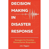 Decision Making in Disaster Response: Strategies for Frontline Humanitarian Responders - Paperback