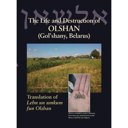 The Life and Destruction of Olshan (Gol'shany, Belarus): Translation of Lebn un umkum fun Olshan - Hardcover