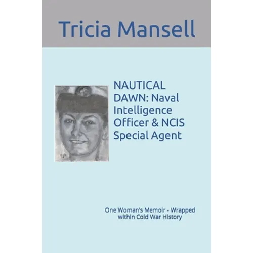 Nautical Dawn: Naval Intelligence Officer & NCIS Special Agent: One Woman's Memoir - Wrapped within Cold War History - Paperback